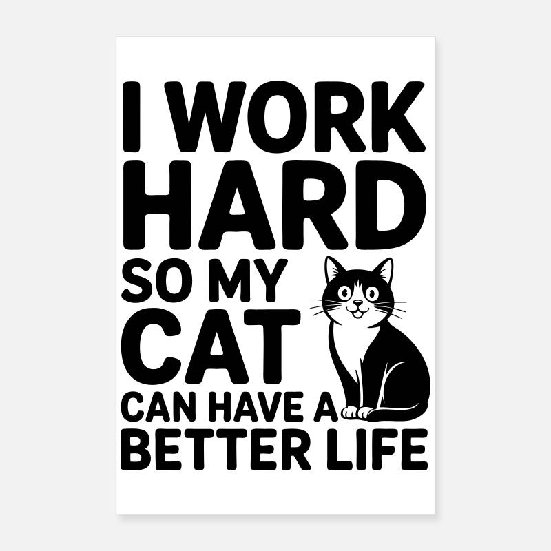 I work for my cat Poster 16" x 24" (40x60 cm)