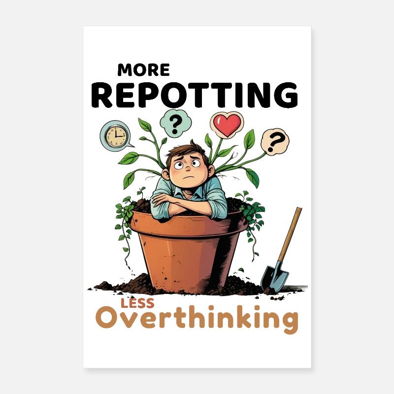 Overthinking? Time for repotting! Poster 16" x 24" (40x60 cm)