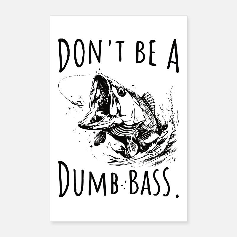 Don't Be A Dumb Bass Angler Poster 16" x 24" (40x60 cm)