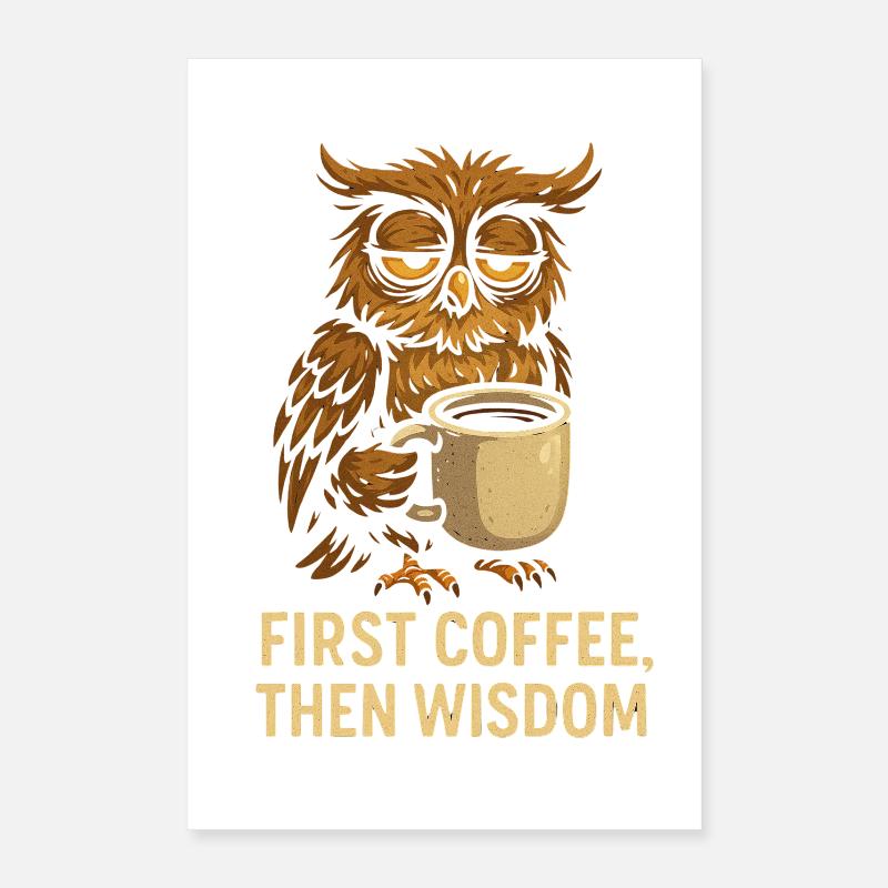 Eule mit Kaffee: Erst Kaffee, dann Weisheit Poster 40x60 cm