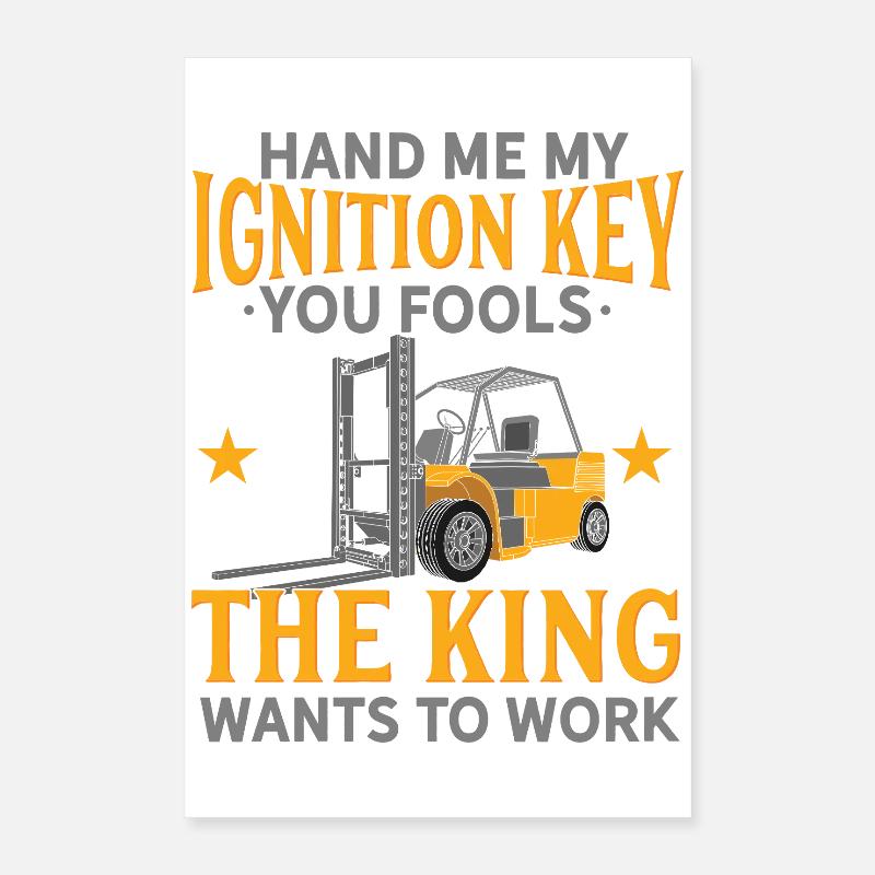 Hand Me My Ignition Key Forklift Operator King Art Poster 40x60 cm