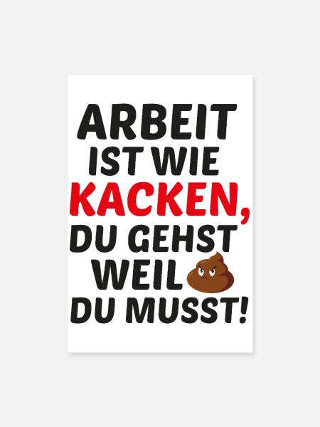 Arbeit ist wie Kacken - Poster 40x60 cm - Weiß