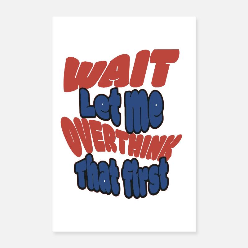 Attends, laisse-moi trop réfléchir ! Poster 40 x 60 cm