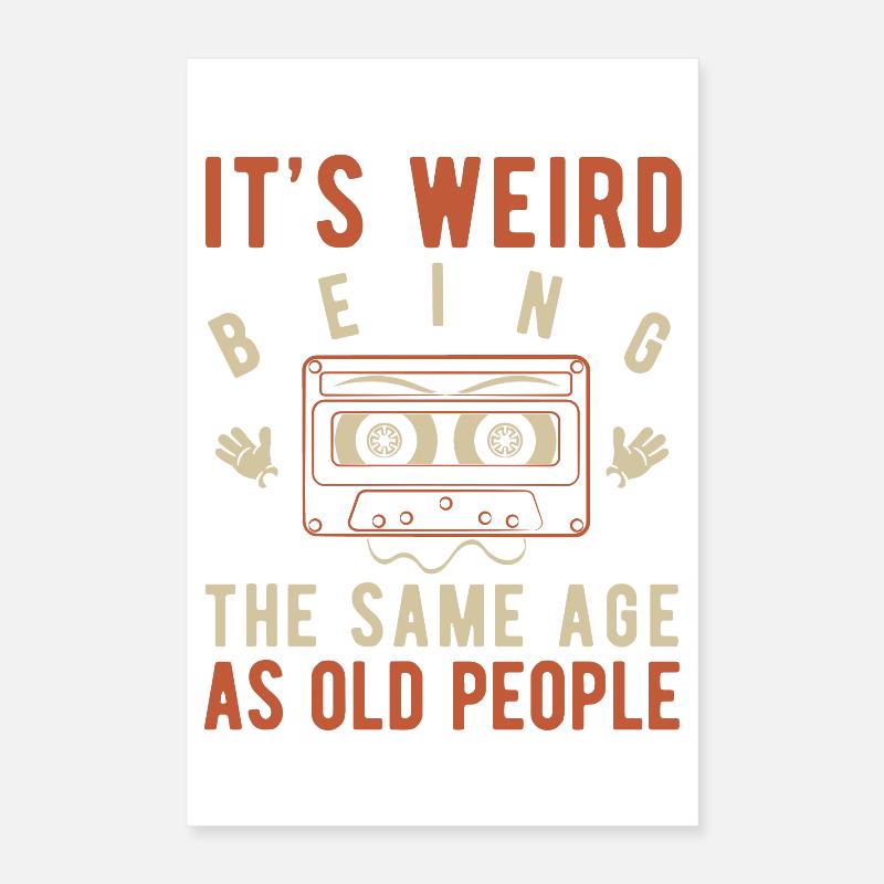 It's weird being the same age as old people Poster 40 x 60 cm