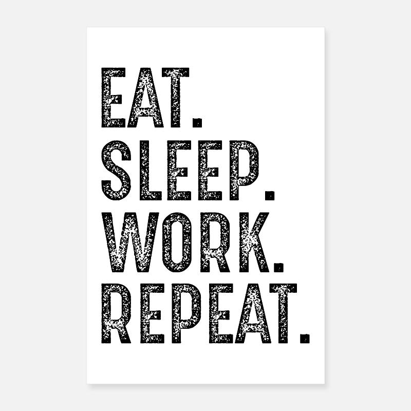 eat sleep work repeat Poster 40x60 cm