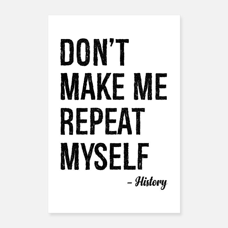 don't make me repeat myself history Poster 16" x 24" (40x60 cm)