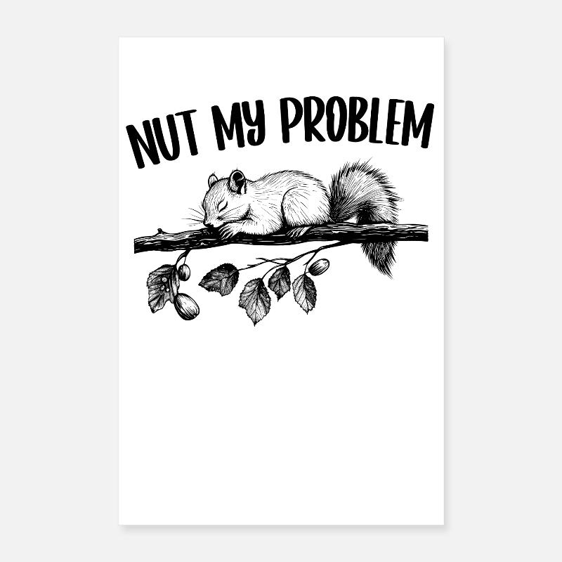 Nut My Problem Squirrel Cadeau mignon Poster 40 x 60 cm