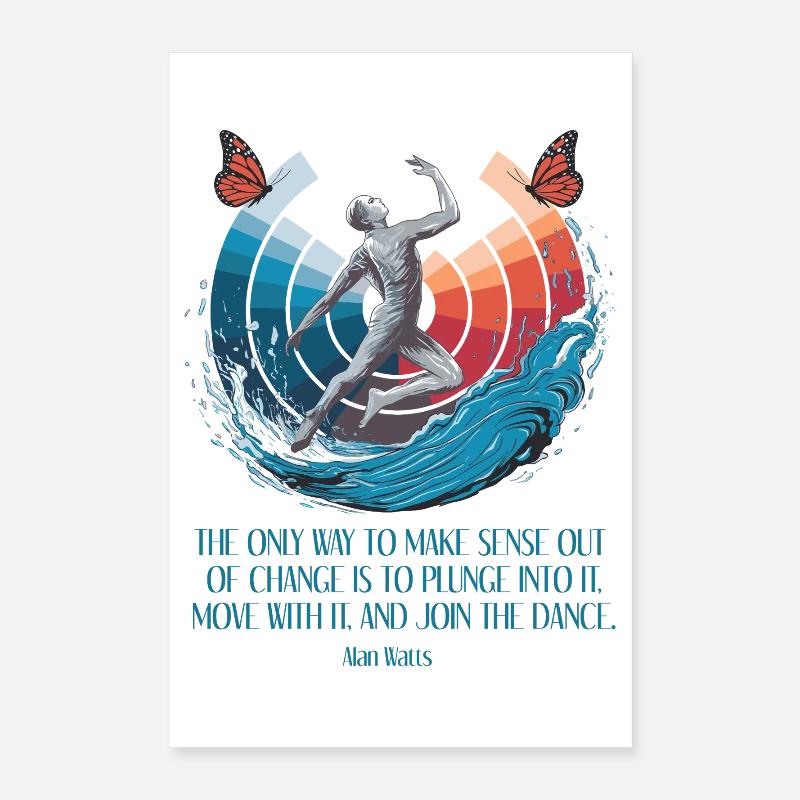 Alan Watts | Begrüßen Sie den Wandel, tanzen Sie mit Poster 40x60 cm