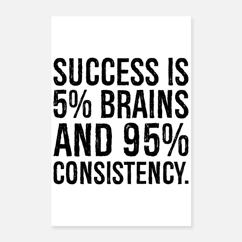 Le succès est de 5 pour cent et 95 pour cent de consistance Poster 40 x 60 cm