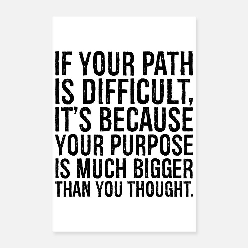if your path is difficult it s because your purpos Poster 16" x 24" (40x60 cm)