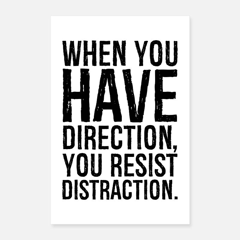 when you have direction you resist distraction Poster 16" x 24" (40x60 cm)