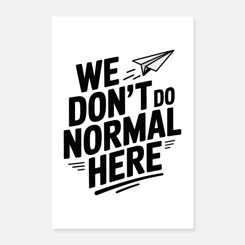We Don't Do Normal Here Poster 16" x 24" (40x60 cm)