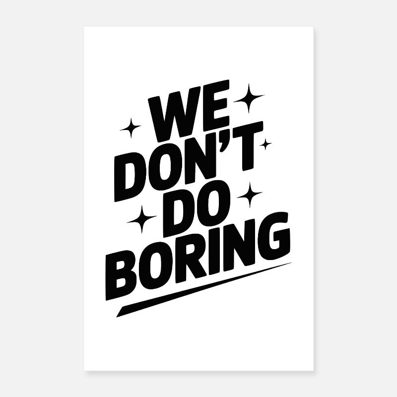 We Don’t Do Boring Poster 16" x 24" (40x60 cm)