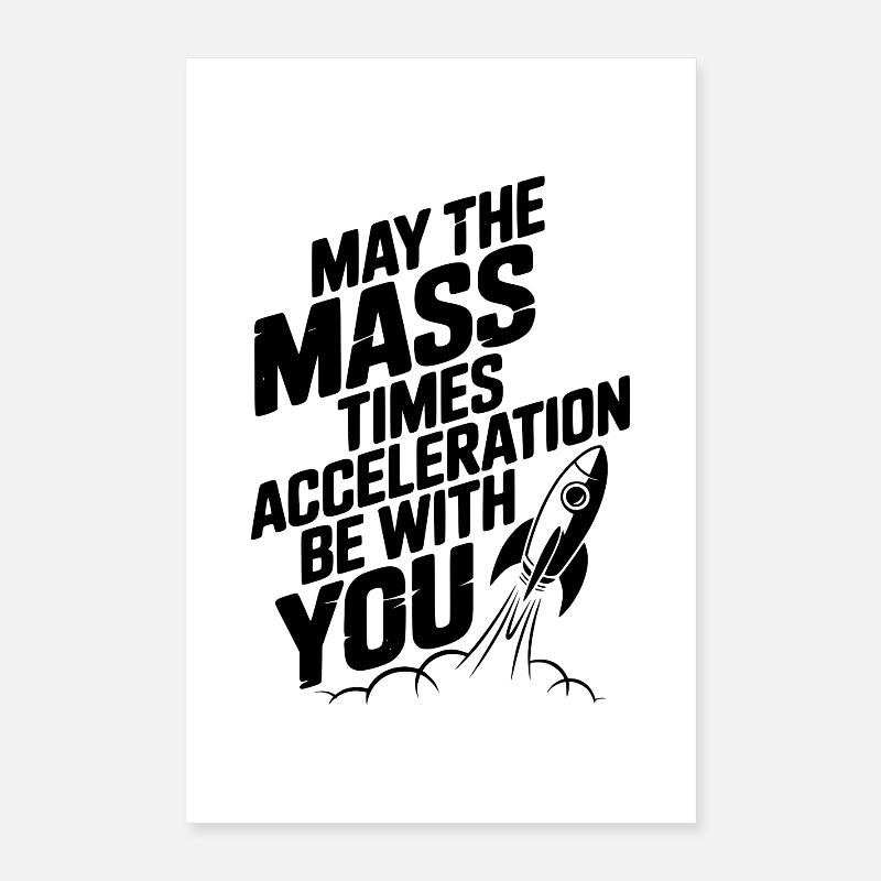 Que la Masse multipliée par l’Accélération soit avec vous Poster 40 x 60 cm