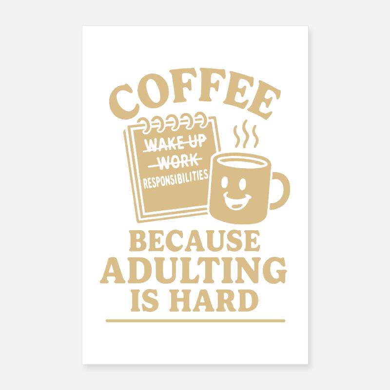 Le café parce que l’âge adulte est un design difficile Poster 40 x 60 cm