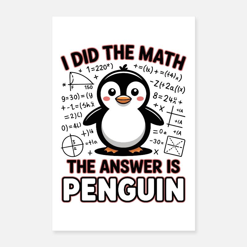 I Did The Math The Answer Is Penguin Poster 40x60 cm