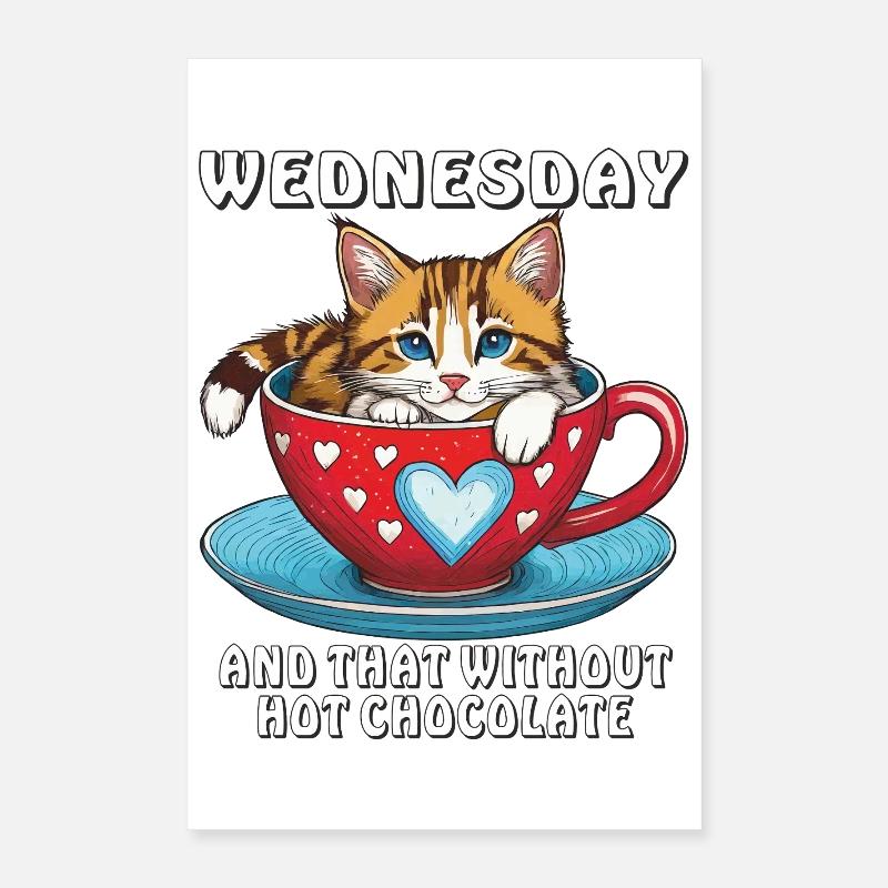 MERCREDI CHAT ET CELA SANS CHOCOLAT CHAUD Poster 40 x 60 cm