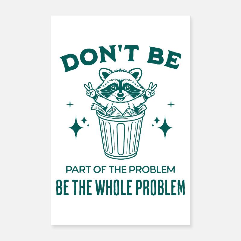 Don't Be Part of the Problem Be The Whole Problem Poster 16" x 24" (40x60 cm)