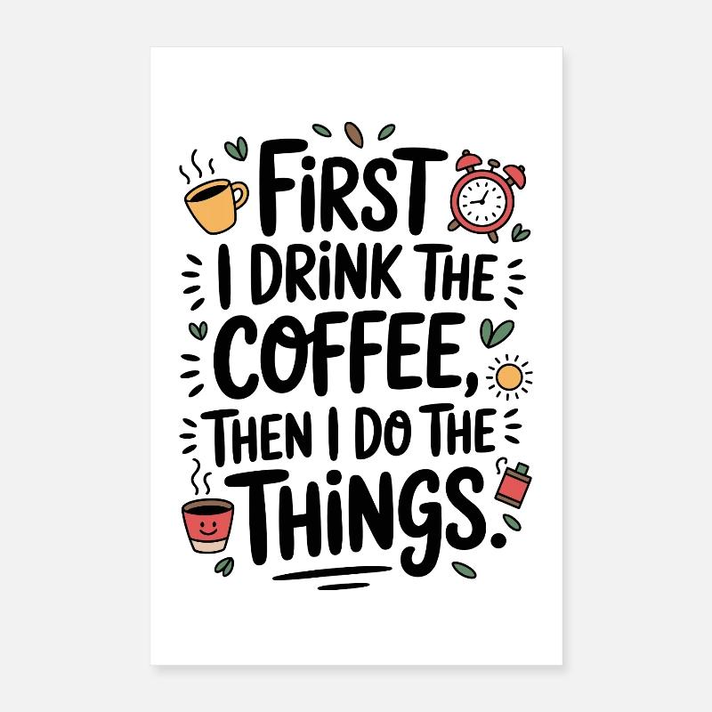 Coffee Saying First I Drink Coffee Coffee Drinker Poster 16" x 24" (40x60 cm)
