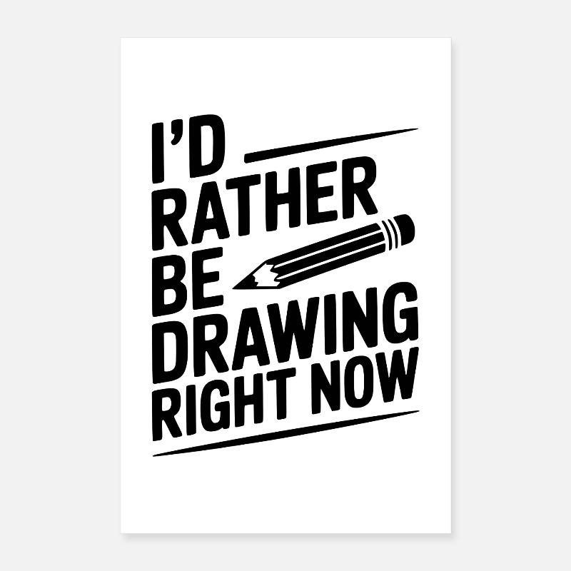 I’d Rather Be Drawing Right Now Poster 16" x 24" (40x60 cm)