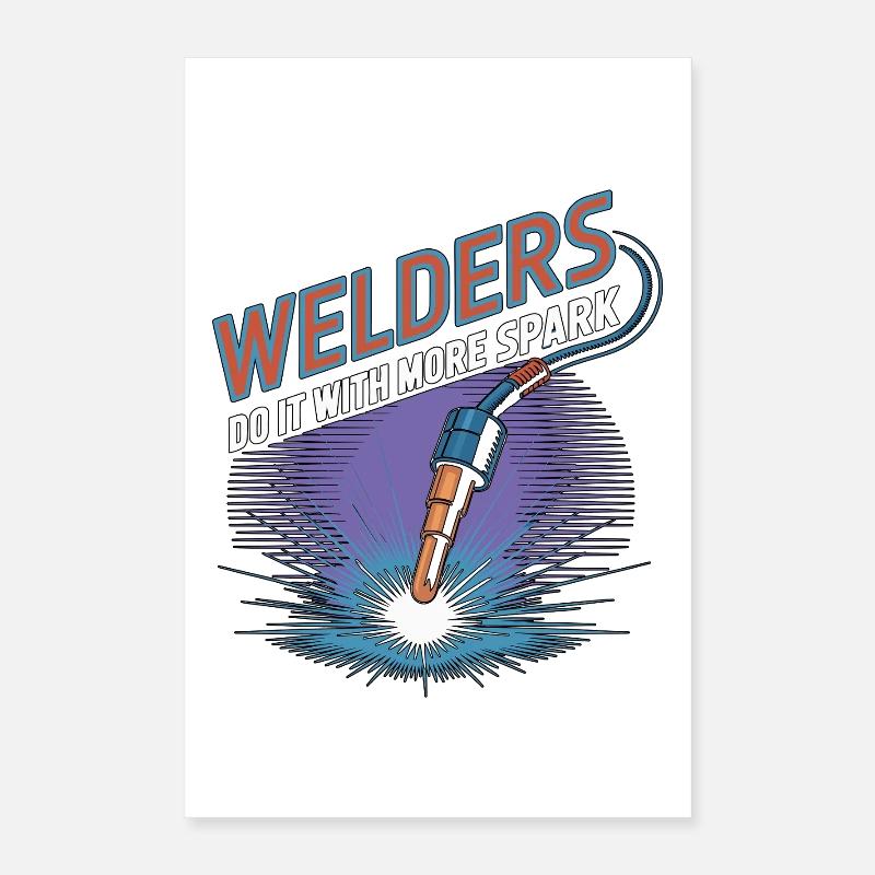 Welders Do It With More Spark Welding Fabrication Poster 40x60 cm