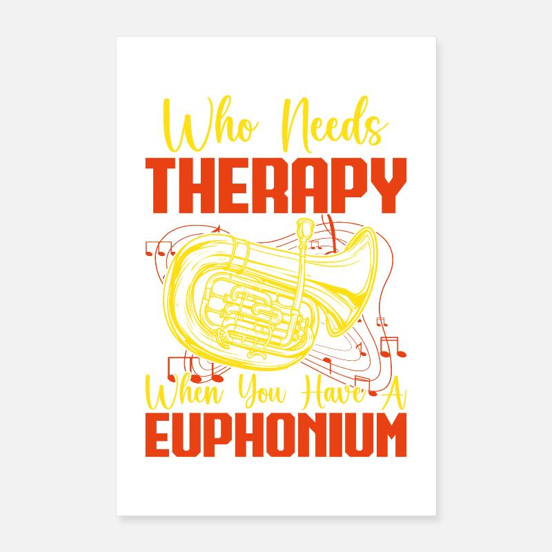 Euphonium Who Needs Therapy When You Have Baritone Poster 40x60 cm