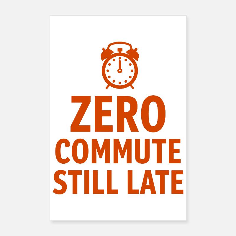 Zero Commute Still Late Home-Office Spruch Poster 40x60 cm