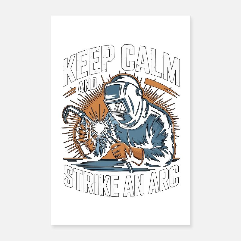 Welder Keep Calm And Strike An Arc Metalwork Poster 16" x 24" (40x60 cm)
