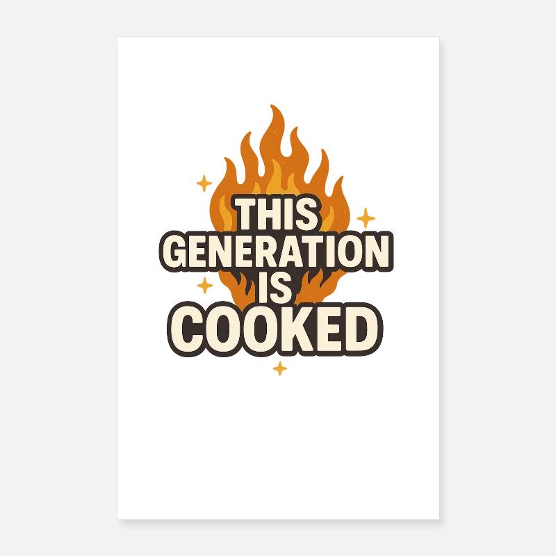 This Generation Is Cooked Flame Funny Gen z Meme  Poster 16" x 24" (40x60 cm)
