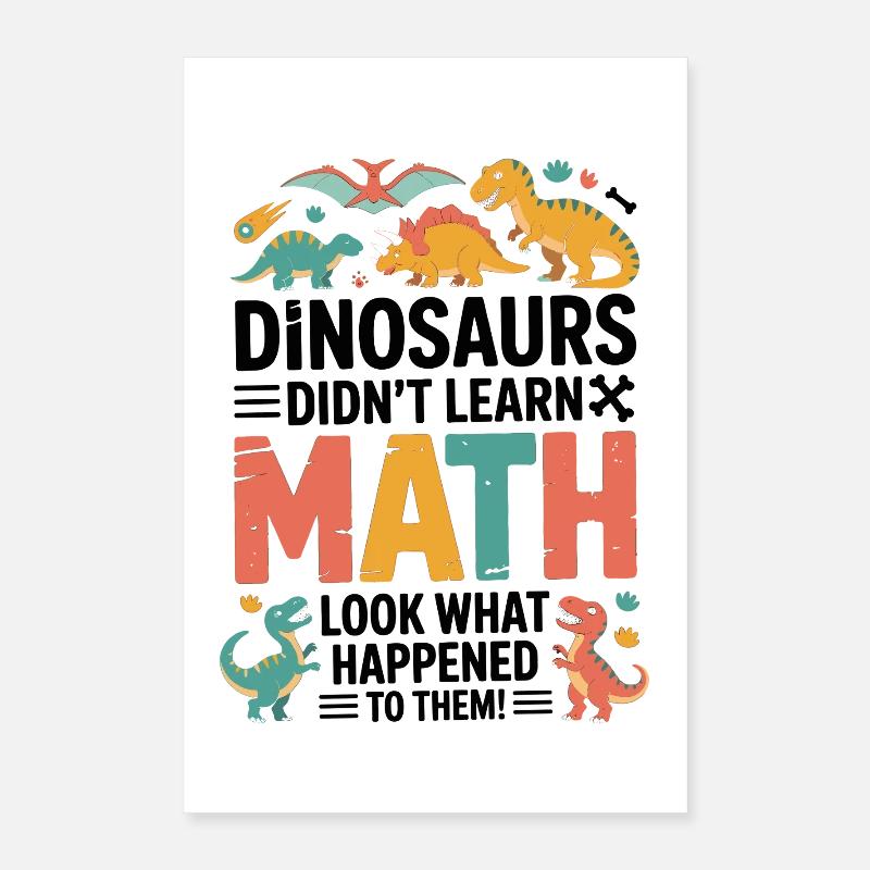 Dinosaurs Didn’t Learn Math Funny Teacher Quote Poster 16" x 24" (40x60 cm)