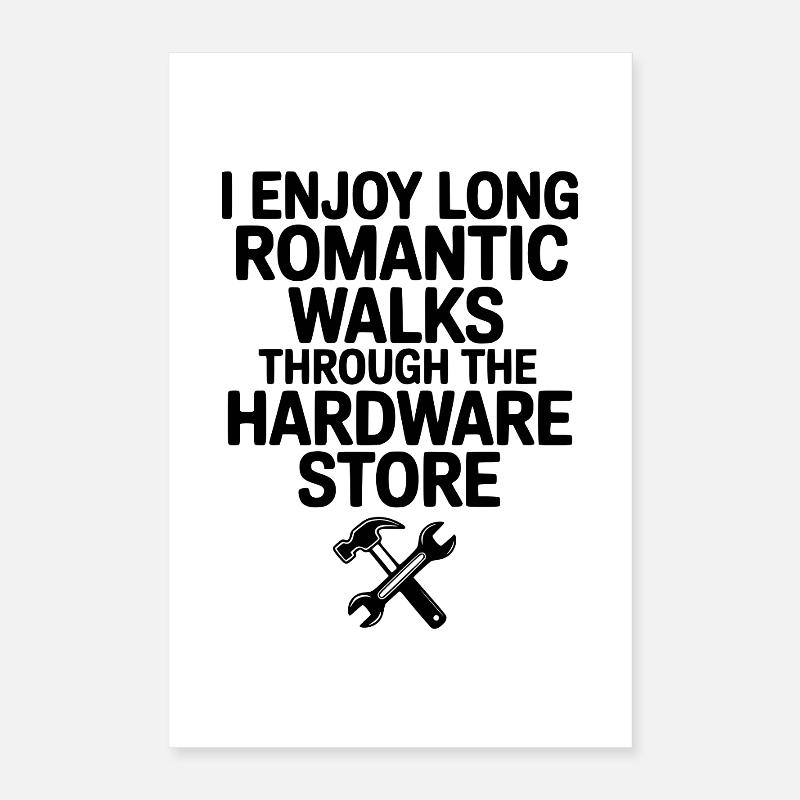 I Enjoy Long Romantic Walks Through the Hardware Poster 16" x 24" (40x60 cm)