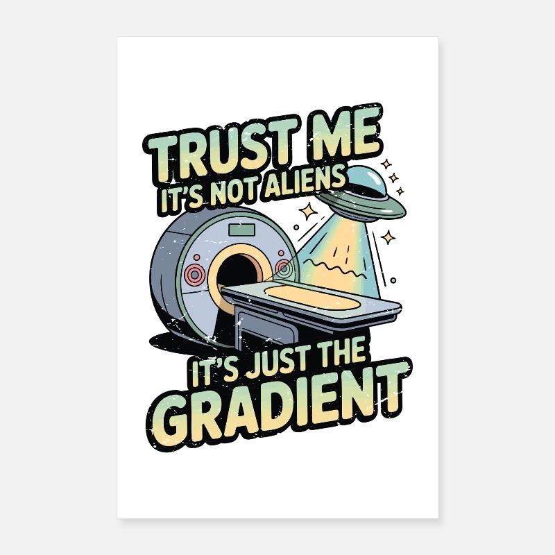 Technicien IRM, croyez-moi, ce n’est pas un radiologue extraterrestre. Poster 40 x 60 cm