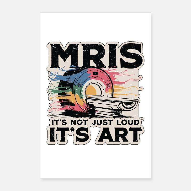 MRIs It's Not Just Loud It's Radiologist MRI Tech Poster 16" x 24" (40x60 cm)