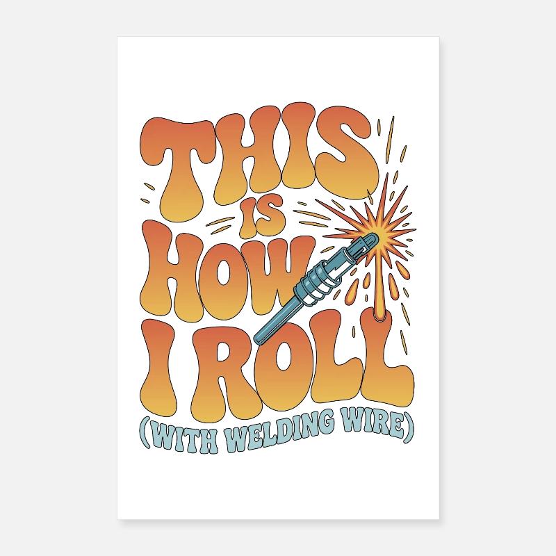 Welder This Is How I Roll With Welding Fabrication Poster 16" x 24" (40x60 cm)