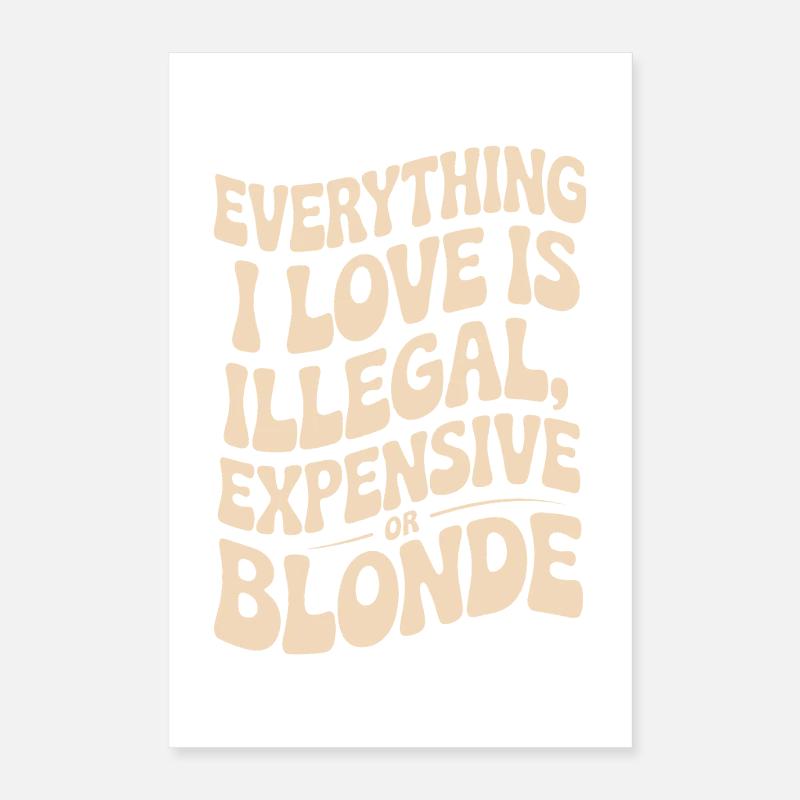 Everything I Love Illegal Expensive Blonde Men Poster 16" x 24" (40x60 cm)