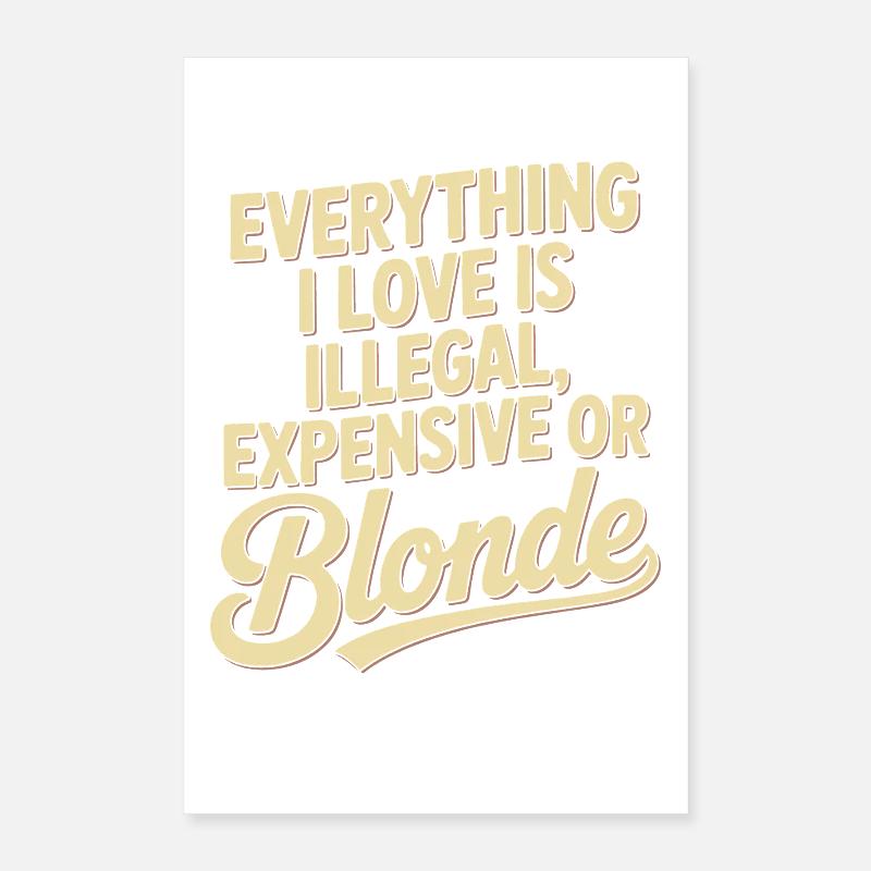 Everything I Love Illegal Expensive Blonde Men Poster 16" x 24" (40x60 cm)