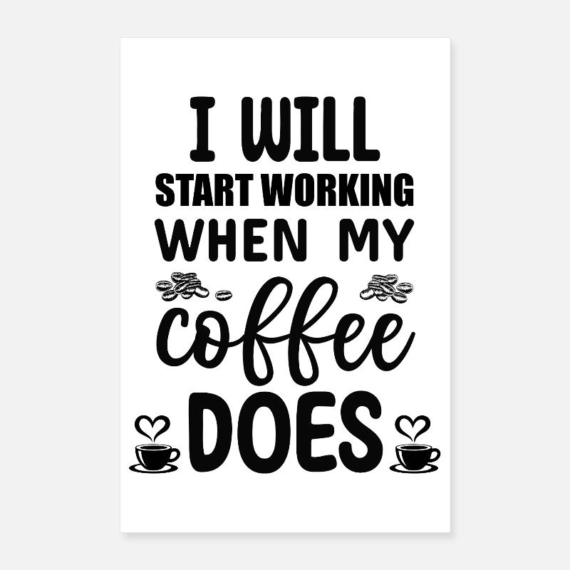 I will start working when my Coffee does  Poster 40x60 cm
