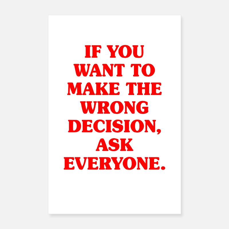 Want To Make Wrong Decision Ask Everyone Mindset Poster 16" x 24" (40x60 cm)