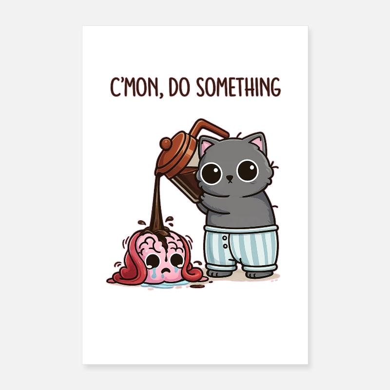 C'mon, Do Something – Coffee for my brain Poster 16" x 24" (40x60 cm)