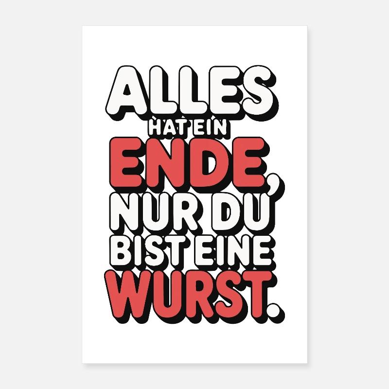 Alles hat ein Ende nur du bist eine Wurst Poster 40x60 cm