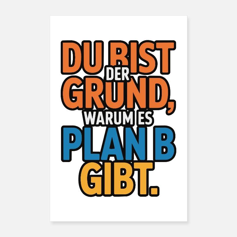 Du bist der Grund warum es Plan B gibt Poster 40x60 cm