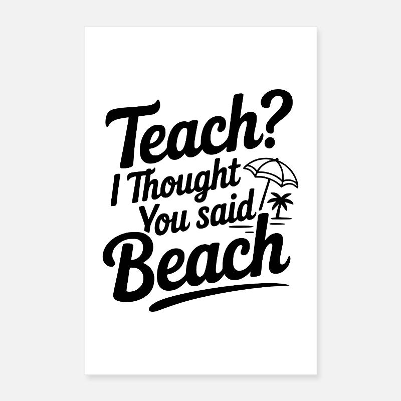 Enseigner ? Je croyais que tu avais dit plage Poster 40 x 60 cm