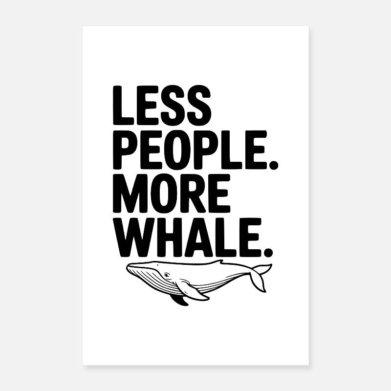 Moins de monde. Plus de baleine. Poster 40 x 60 cm
