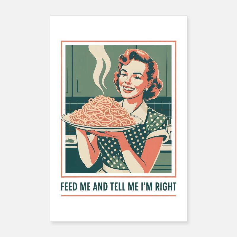 Feed me, I'm right | Pasta Humor Poster 16" x 24" (40x60 cm)