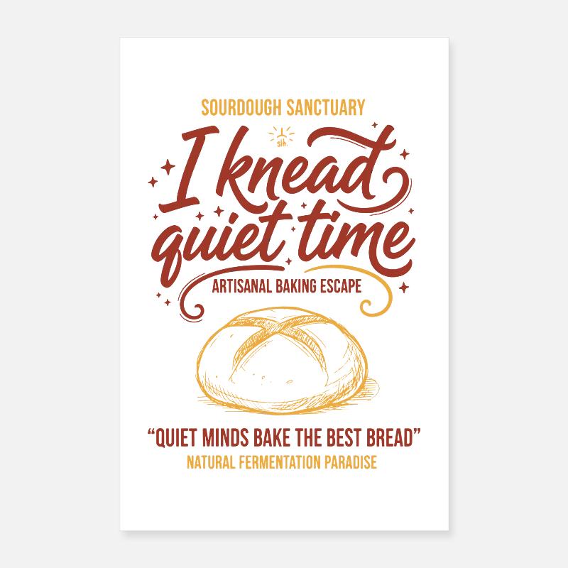 Sourdough Bread Baking I Knead Quiet Time Baker Poster 40x60 cm