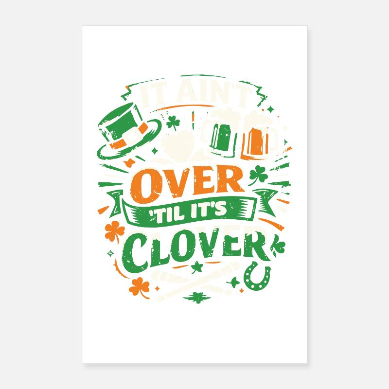 It ain't over til it's clover | St Patrick's Day Poster 40x60 cm