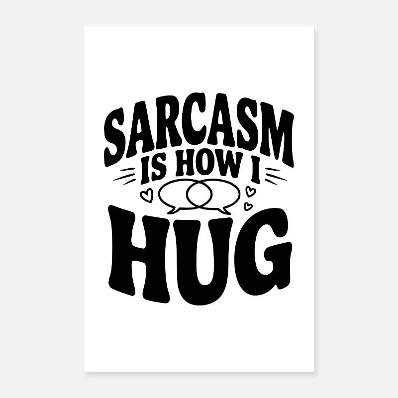 Le sarcasme, c’est comme ça que je fais un câlin Poster 40 x 60 cm
