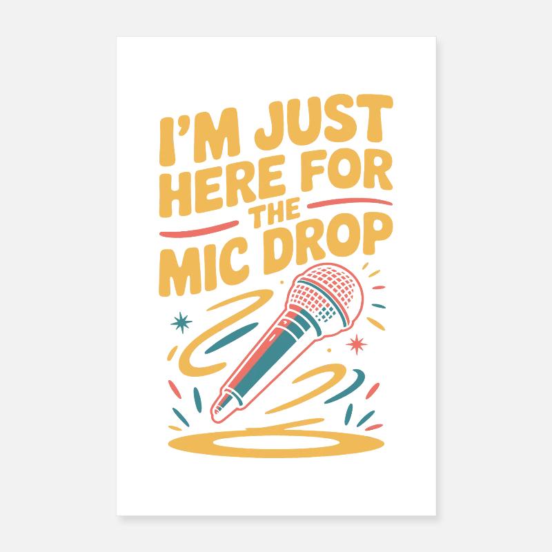 I'm just here for the mic drop Poster 16" x 24" (40x60 cm)