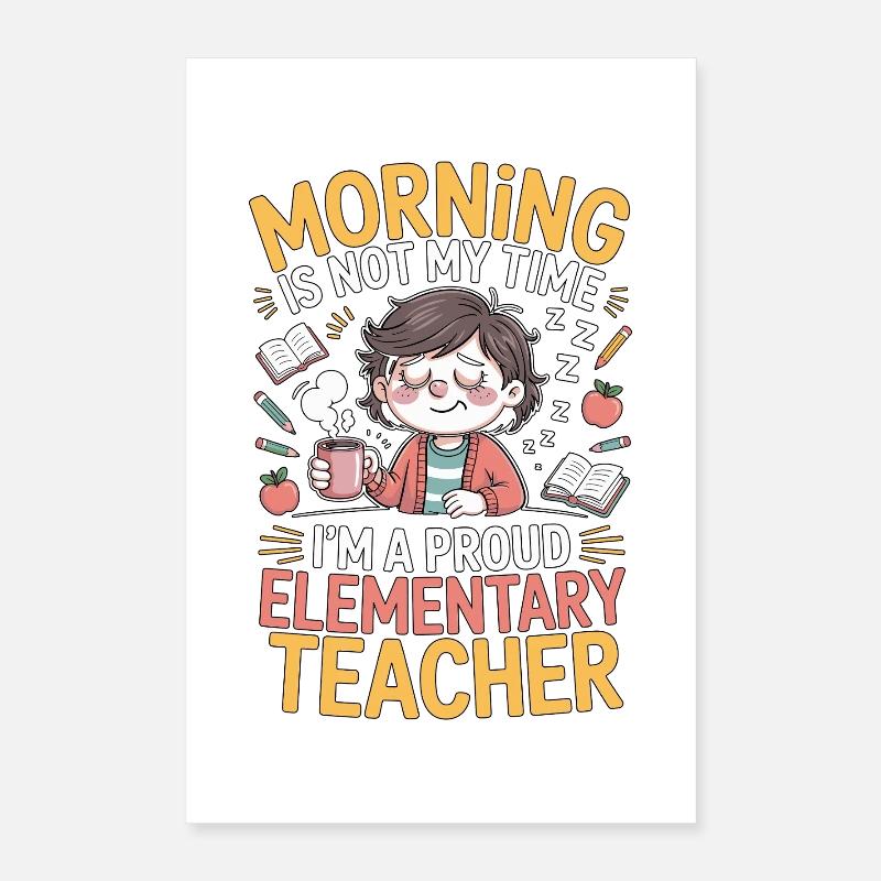 Le matin pour enseignants d’école primaire n’est pas mon temps d’enseignant Poster 40 x 60 cm