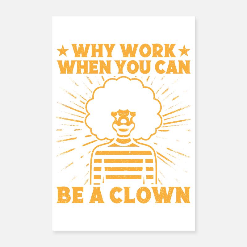 Why Work Be A Clown Circus Performer Gift Idea Poster 16" x 24" (40x60 cm)